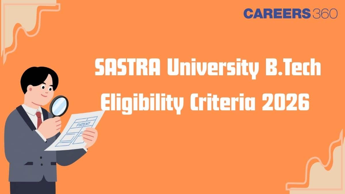 SASTRA University B.Tech Eligibility Criteria 2026 - Age Limit, Nationality, Aggregate Marks